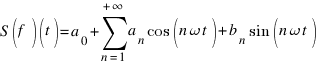 S(f)(t)=a_{0}+sum{n=1}{+infty}{a_{n} cos(n omega t)+b_{n} sin(n omega t)}